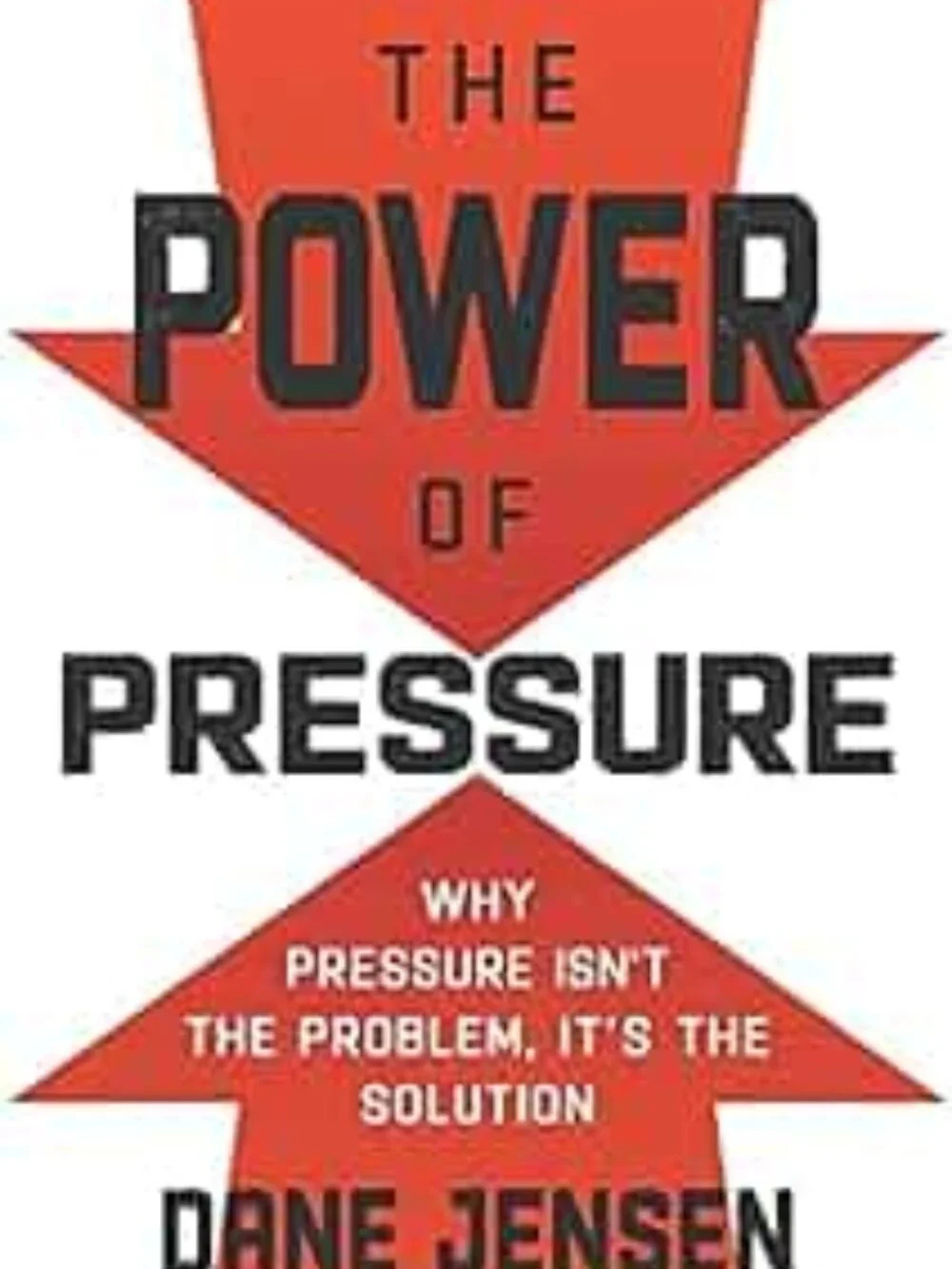The Power of Pressure: Why Pressure Isn’t the Problem, It’s the Solution Book